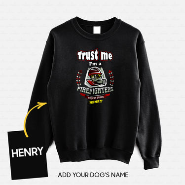 Personalized Dog Gift Idea - Trust Me I'm A Firefighter Rescue Squad For Dog Lovers - Standard Crew Neck Sweatshirt